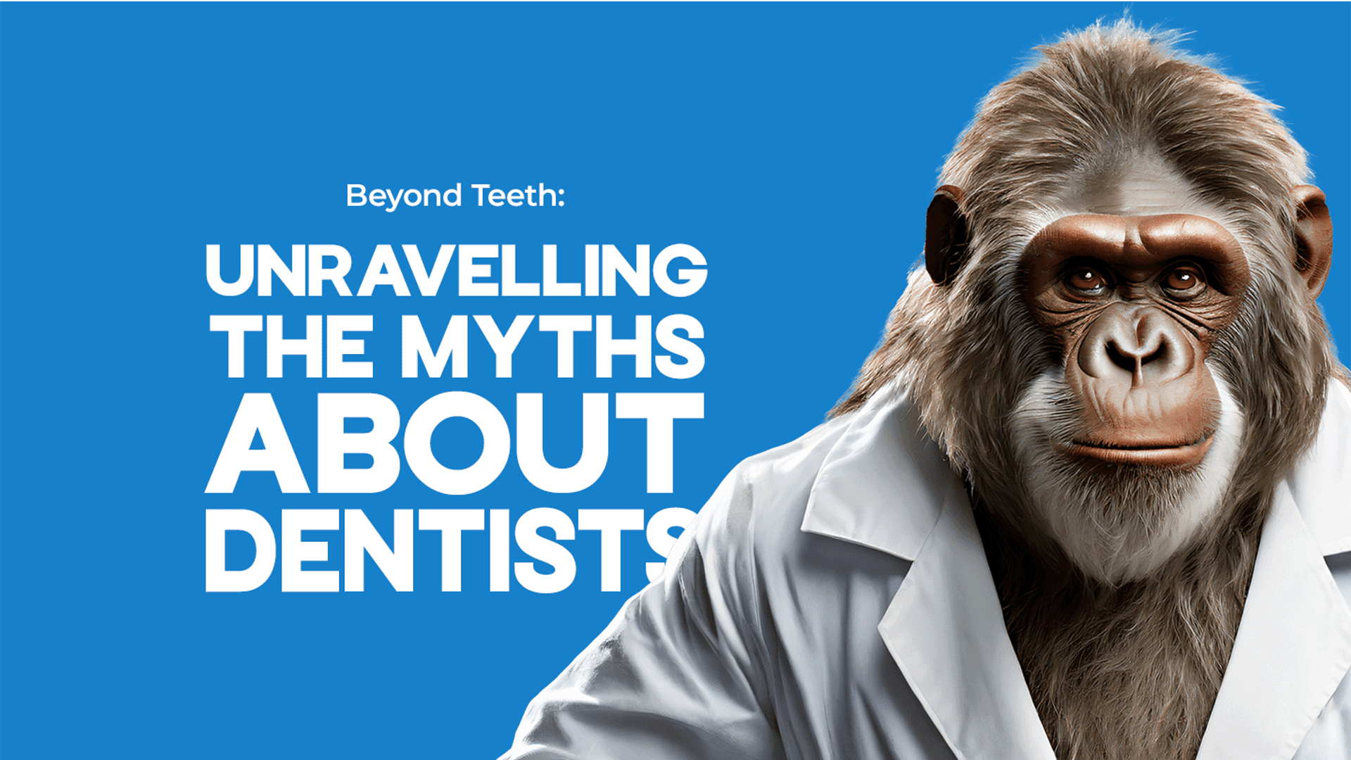Beyond Teeth: Unravelling the Myths About Dentists