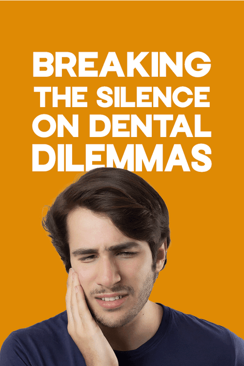 Toothaches and Dentists: Breaking the Silence on Dental Dilemmas