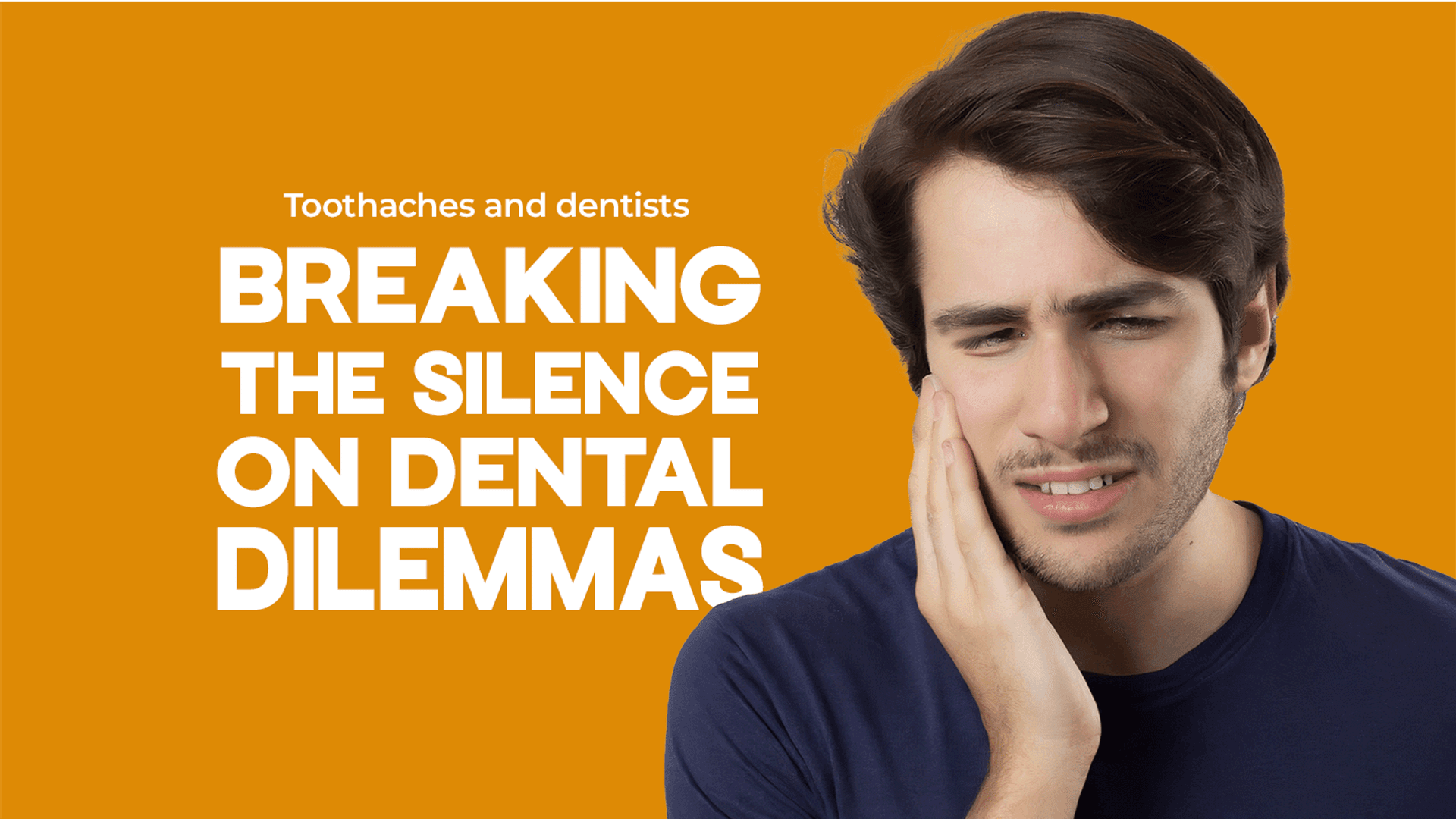 Toothaches and Dentists: Breaking the Silence on Dental Dilemmas